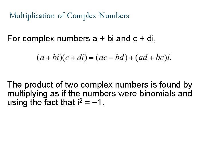 Multiplication of Complex Numbers For complex numbers a + bi and c + di,