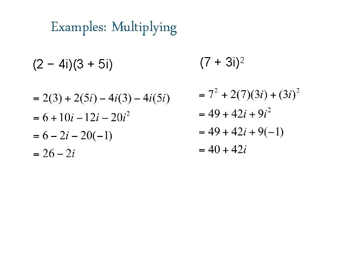 Examples: Multiplying (2 − 4 i)(3 + 5 i) (7 + 3 i)2 