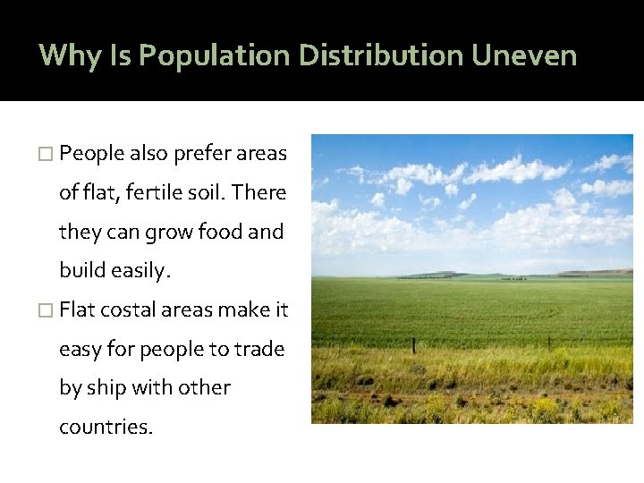 Why Is Population Distribution Uneven � People also prefer areas of flat, fertile soil.