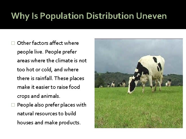 Why Is Population Distribution Uneven � Other factors affect where people live. People prefer