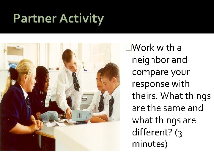 Partner Activity �Work with a neighbor and compare your response with theirs. What things