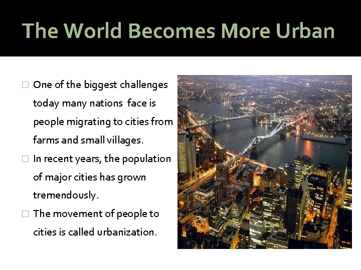 The World Becomes More Urban � One of the biggest challenges today many nations