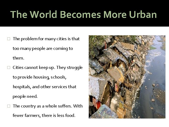 The World Becomes More Urban � The problem for many cities is that too