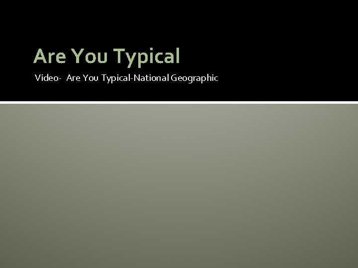 Are You Typical Video- Are You Typical-National Geographic 