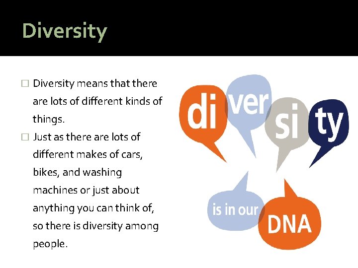 Diversity � Diversity means that there are lots of different kinds of things. �