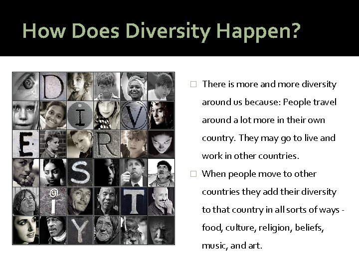 How Does Diversity Happen? � There is more and more diversity around us because: