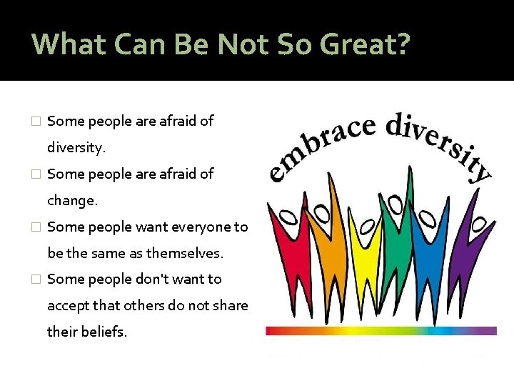 What Can Be Not So Great? � Some people are afraid of diversity. �