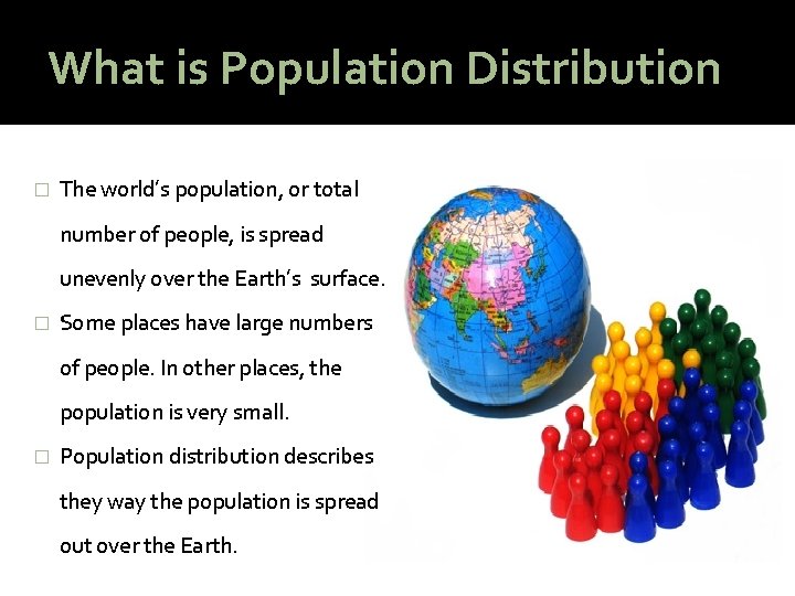 What is Population Distribution � The world’s population, or total number of people, is