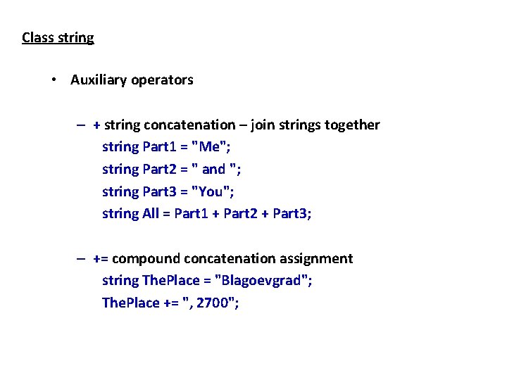 Class string • Auxiliary operators – + string concatenation – join strings together string Class string • Auxiliary operators – + string concatenation – join strings together string