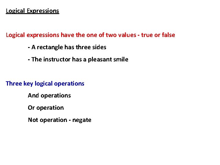 Logical Expressions Logical expressions have the one of two values - true or false Logical Expressions Logical expressions have the one of two values - true or false