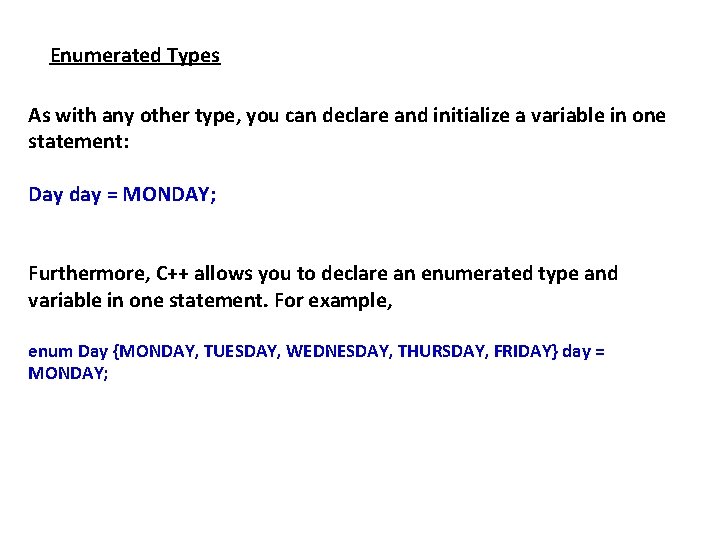 Enumerated Types As with any other type, you can declare and initialize a variable Enumerated Types As with any other type, you can declare and initialize a variable