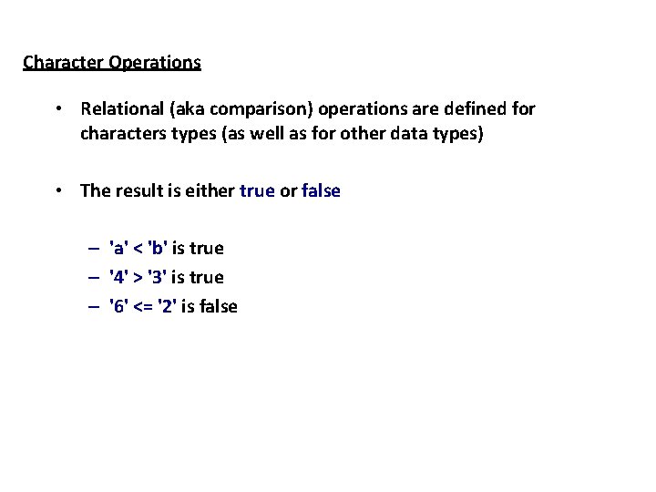 Character Operations • Relational (aka comparison) operations are defined for characters types (as well Character Operations • Relational (aka comparison) operations are defined for characters types (as well