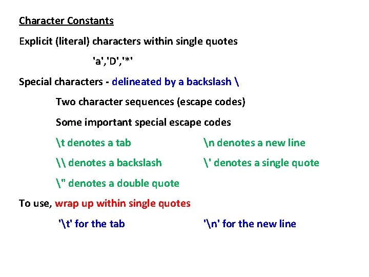 Character Constants Explicit (literal) characters within single quotes 'a', 'D', '*' Special characters - Character Constants Explicit (literal) characters within single quotes 'a', 'D', '*' Special characters -