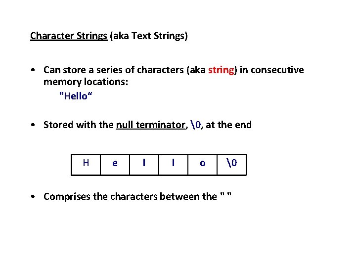 Character Strings (aka Text Strings) • Can store a series of characters (aka string) Character Strings (aka Text Strings) • Can store a series of characters (aka string)