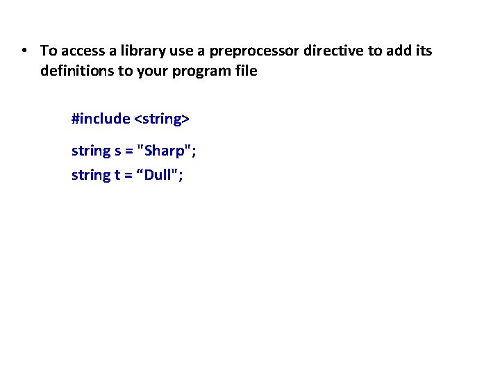 • To access a library use a preprocessor directive to add its definitions • To access a library use a preprocessor directive to add its definitions