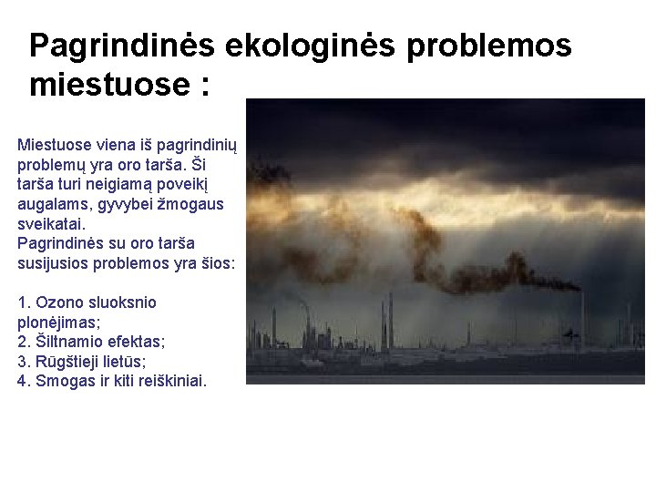 Pagrindinės ekologinės problemos miestuose : Miestuose viena iš pagrindinių problemų yra oro tarša. Ši