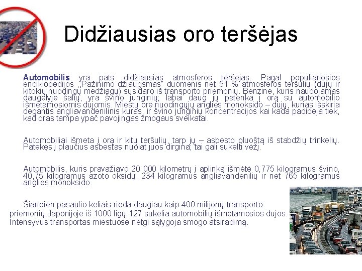 Didžiausias oro teršėjas Automobilis yra pats didžiausias atmosferos teršėjas. Pagal populiariosios enciklopedijos , ,