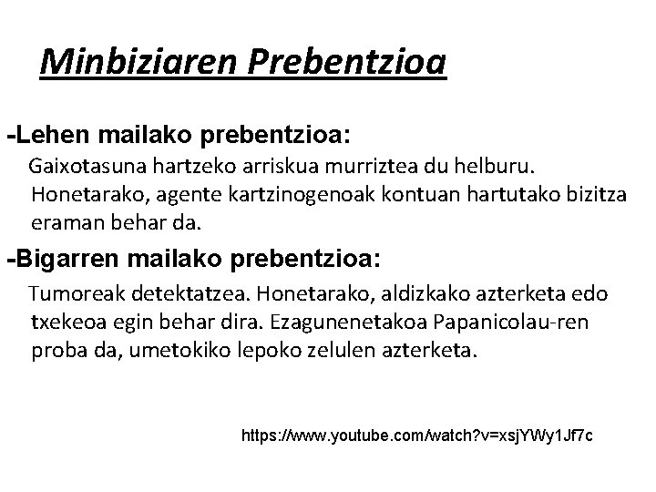 Minbiziaren Prebentzioa -Lehen mailako prebentzioa: Gaixotasuna hartzeko arriskua murriztea du helburu. Honetarako, agente kartzinogenoak