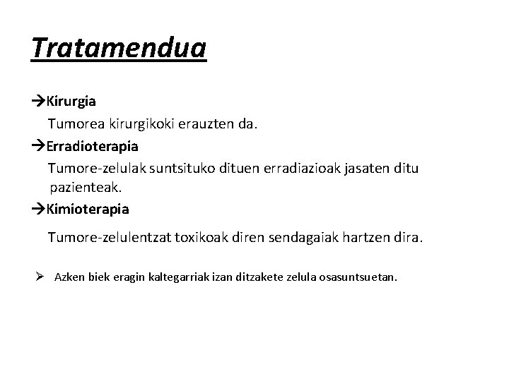 Tratamendua Kirurgia Tumorea kirurgikoki erauzten da. Erradioterapia Tumore-zelulak suntsituko dituen erradiazioak jasaten ditu pazienteak.