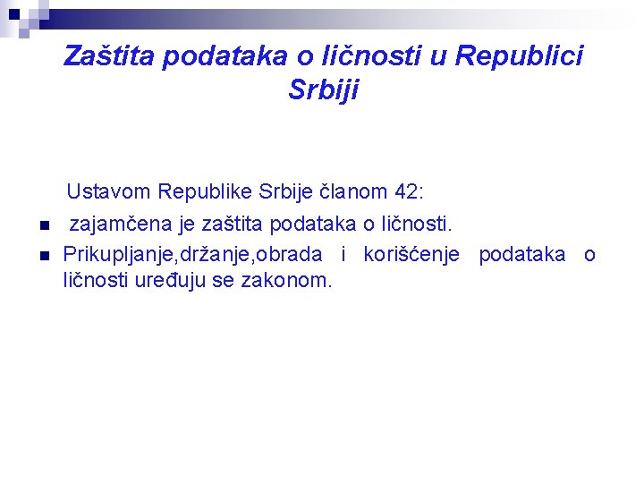 Zaštita podataka o ličnosti u Republici Srbiji n n Ustavom Republike Srbije članom 42: