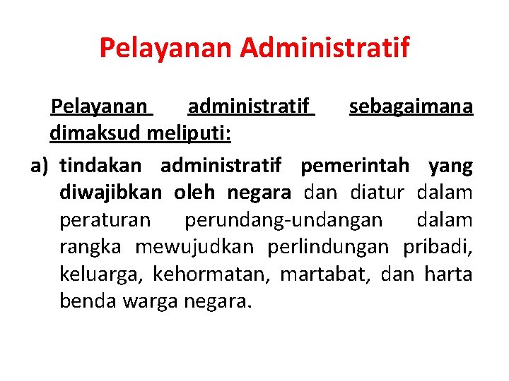 Pelayanan Administratif Pelayanan administratif sebagaimana dimaksud meliputi: a) tindakan administratif pemerintah yang diwajibkan oleh