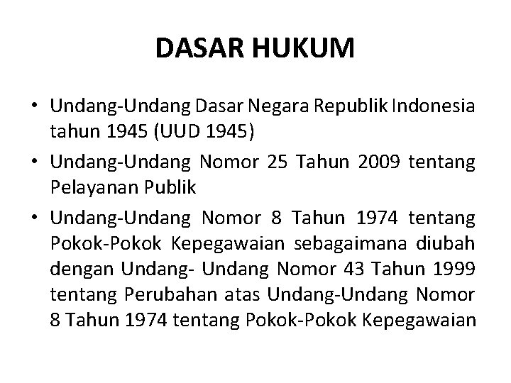 DASAR HUKUM • Undang-Undang Dasar Negara Republik Indonesia tahun 1945 (UUD 1945) • Undang-Undang