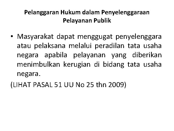 Pelanggaran Hukum dalam Penyelenggaraan Pelayanan Publik • Masyarakat dapat menggugat penyelenggara atau pelaksana melalui