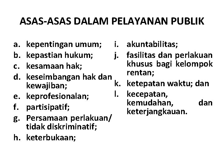 ASAS-ASAS DALAM PELAYANAN PUBLIK a. b. c. d. e. f. g. h. kepentingan umum;