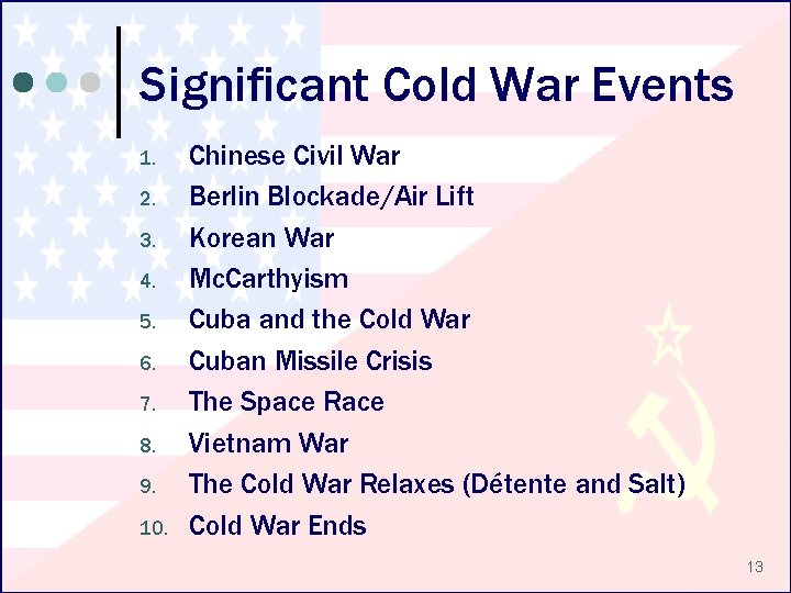 Significant Cold War Events 1. 2. 3. 4. 5. 6. 7. 8. 9. 10.