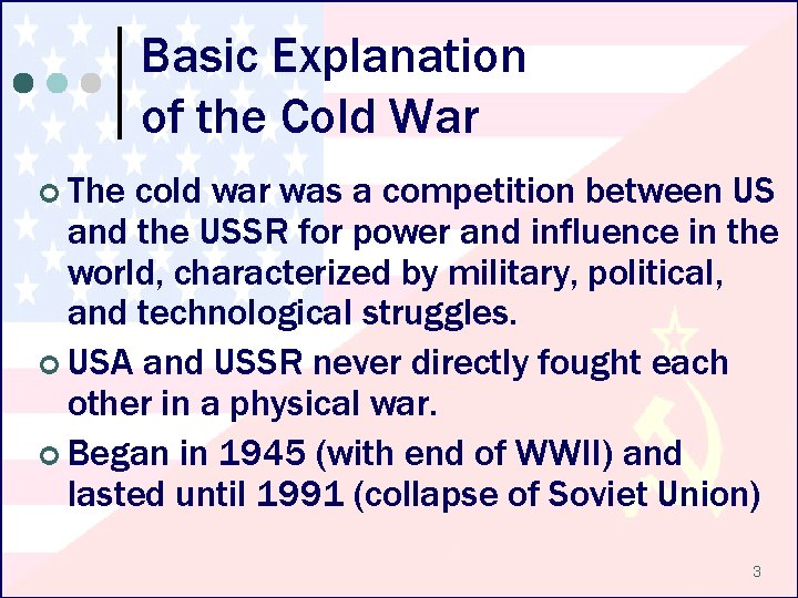 Basic Explanation of the Cold War ¢ The cold war was a competition between