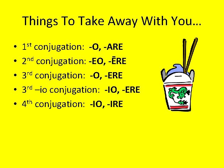Things To Take Away With You… • • • 1 st conjugation: -O, -ARE