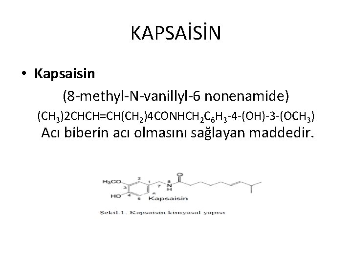 KAPSAİSİN • Kapsaisin (8 -methyl-N-vanillyl-6 nonenamide) (CH 3)2 CHCH=CH(CH 2)4 CONHCH 2 C 6