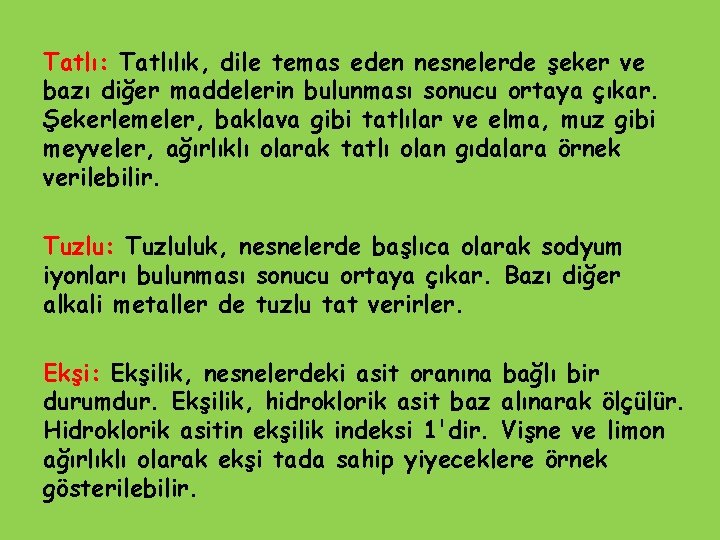 Tatlı: Tatlılık, dile temas eden nesnelerde şeker ve bazı diğer maddelerin bulunması sonucu ortaya