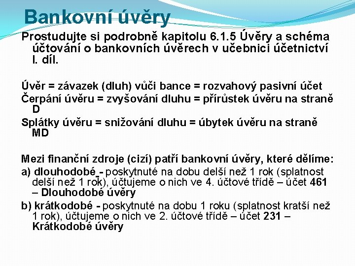 Bankovní úvěry Prostudujte si podrobně kapitolu 6. 1. 5 Úvěry a schéma účtování o