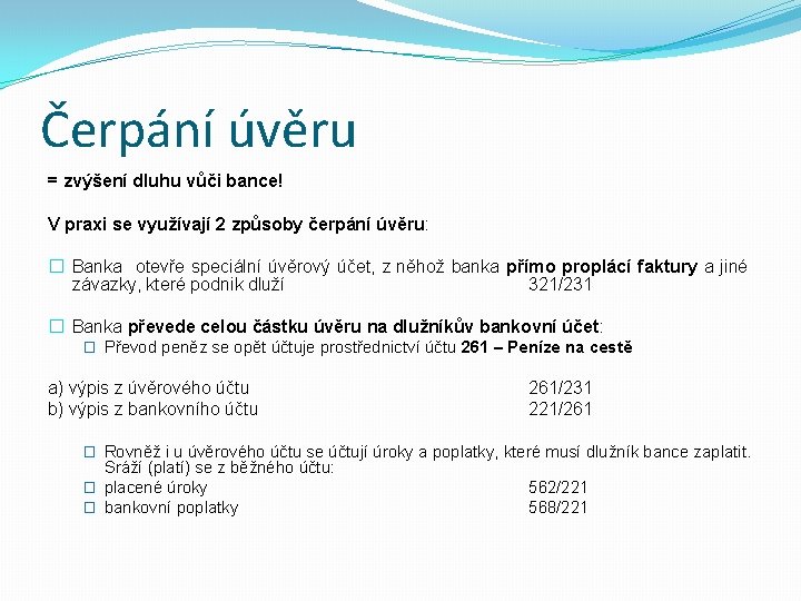 Čerpání úvěru = zvýšení dluhu vůči bance! V praxi se využívají 2 způsoby čerpání