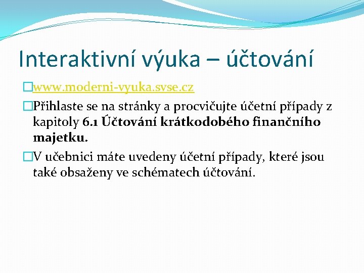 Interaktivní výuka – účtování �www. moderni-vyuka. svse. cz �Přihlaste se na stránky a procvičujte