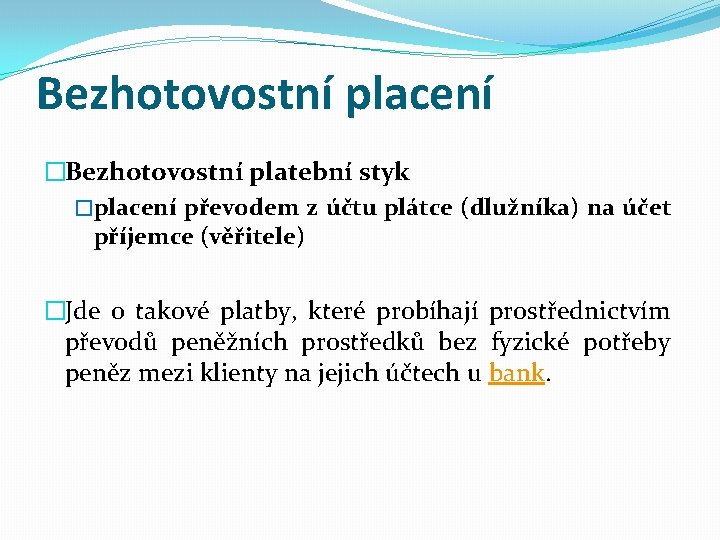 Bezhotovostní placení �Bezhotovostní platební styk �placení převodem z účtu plátce (dlužníka) na účet příjemce