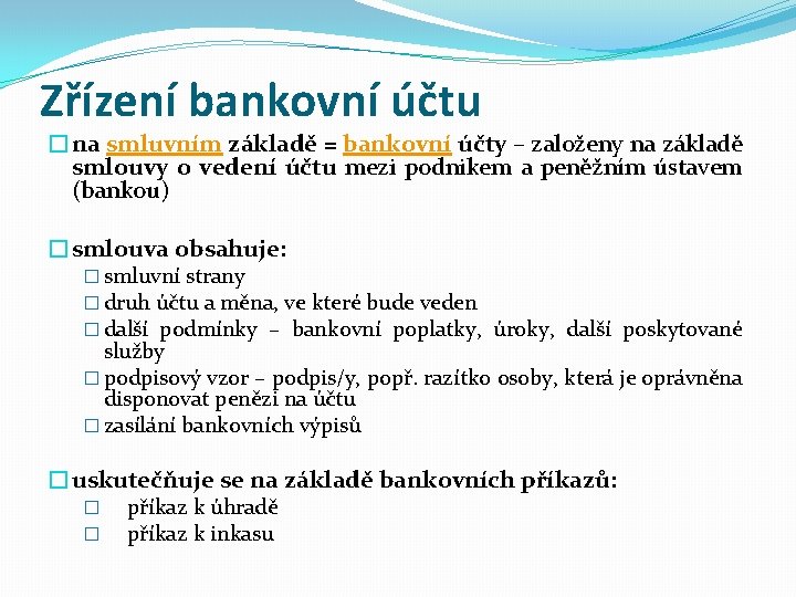 Zřízení bankovní účtu �na smluvním základě = bankovní účty – založeny na základě smlouvy