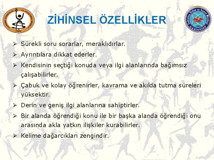 ZİHİNSEL ÖZELLİKLER Ø Sürekli soru sorarlar, meraklıdırlar. Ø Ayrıntılara dikkat ederler. Ø Kendisinin seçtiği ZİHİNSEL ÖZELLİKLER Ø Sürekli soru sorarlar, meraklıdırlar. Ø Ayrıntılara dikkat ederler. Ø Kendisinin seçtiği