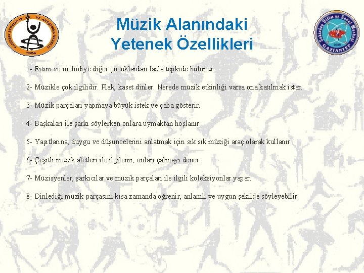 Müzik Alanındaki Yetenek Özellikleri 1 - Ritim ve melodiye diğer çocuklardan fazla tepkide bulunur. Müzik Alanındaki Yetenek Özellikleri 1 - Ritim ve melodiye diğer çocuklardan fazla tepkide bulunur.