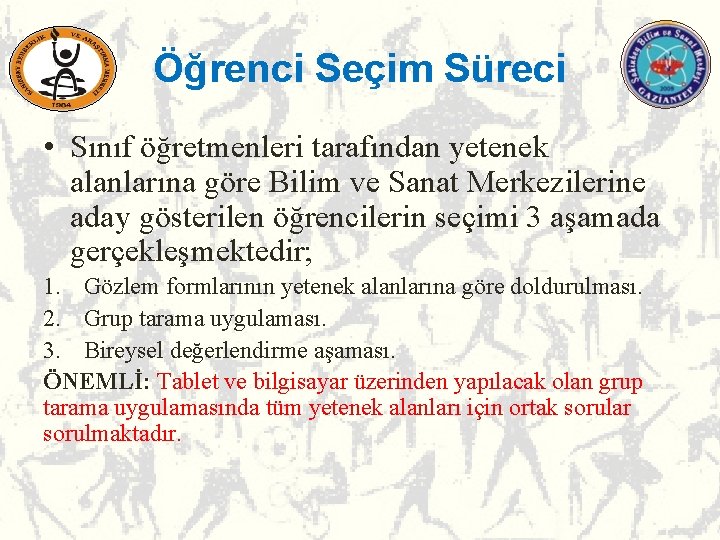 Öğrenci Seçim Süreci • Sınıf öğretmenleri tarafından yetenek alanlarına göre Bilim ve Sanat Merkezilerine Öğrenci Seçim Süreci • Sınıf öğretmenleri tarafından yetenek alanlarına göre Bilim ve Sanat Merkezilerine