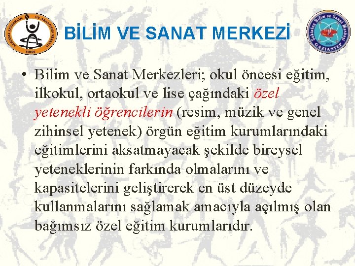 BİLİM VE SANAT MERKEZİ • Bilim ve Sanat Merkezleri; okul öncesi eğitim, ilkokul, ortaokul BİLİM VE SANAT MERKEZİ • Bilim ve Sanat Merkezleri; okul öncesi eğitim, ilkokul, ortaokul