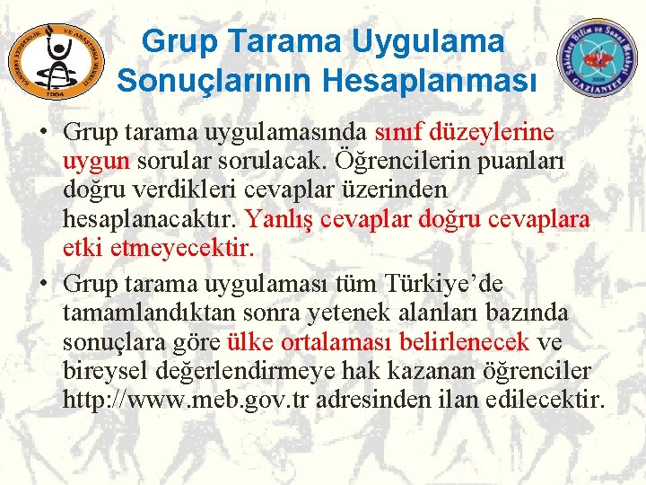 Grup Tarama Uygulama Sonuçlarının Hesaplanması • Grup tarama uygulamasında sınıf düzeylerine uygun sorular sorulacak. Grup Tarama Uygulama Sonuçlarının Hesaplanması • Grup tarama uygulamasında sınıf düzeylerine uygun sorular sorulacak.