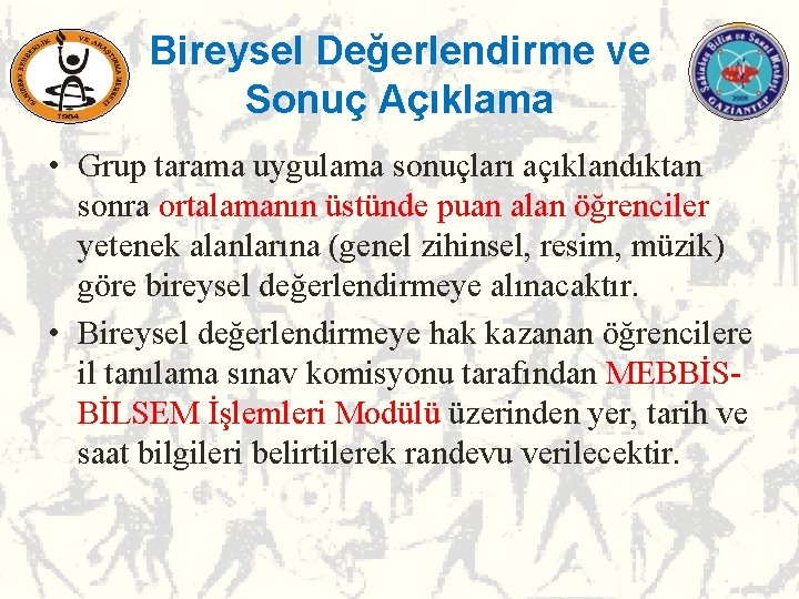 Bireysel Değerlendirme ve Sonuç Açıklama • Grup tarama uygulama sonuçları açıklandıktan sonra ortalamanın üstünde Bireysel Değerlendirme ve Sonuç Açıklama • Grup tarama uygulama sonuçları açıklandıktan sonra ortalamanın üstünde