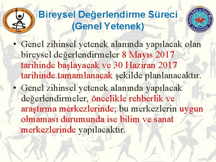 Bireysel Değerlendirme Süreci (Genel Yetenek) • Genel zihinsel yetenek alanında yapılacak olan bireysel değerlendirmeler Bireysel Değerlendirme Süreci (Genel Yetenek) • Genel zihinsel yetenek alanında yapılacak olan bireysel değerlendirmeler