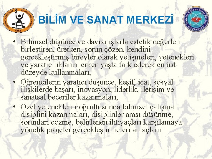 BİLİM VE SANAT MERKEZİ • Bilimsel düşünce ve davranışlarla estetik değerleri birleştiren, üretken, sorun BİLİM VE SANAT MERKEZİ • Bilimsel düşünce ve davranışlarla estetik değerleri birleştiren, üretken, sorun