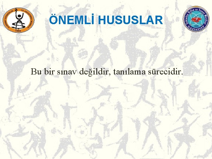 ÖNEMLİ HUSUSLAR Bu bir sınav değildir, tanılama sürecidir. ÖNEMLİ HUSUSLAR Bu bir sınav değildir, tanılama sürecidir.