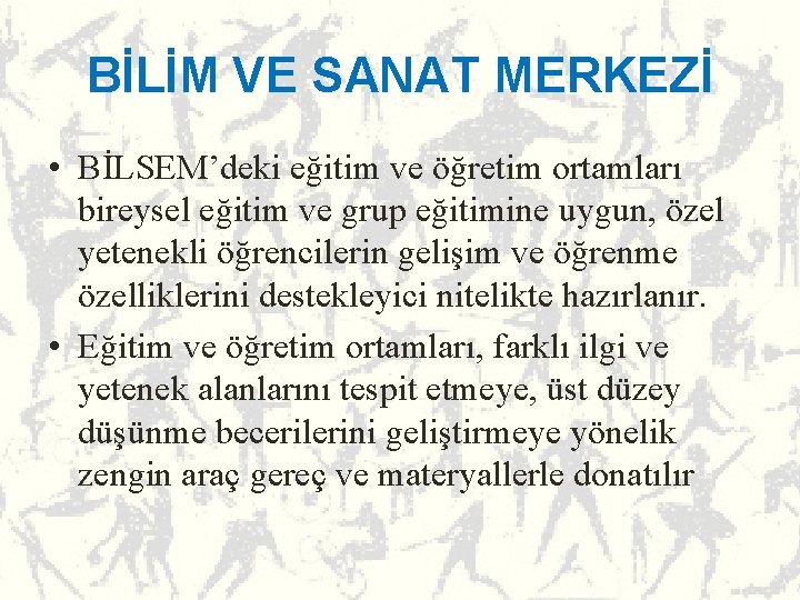 BİLİM VE SANAT MERKEZİ • BİLSEM’deki eğitim ve öğretim ortamları bireysel eğitim ve grup BİLİM VE SANAT MERKEZİ • BİLSEM’deki eğitim ve öğretim ortamları bireysel eğitim ve grup