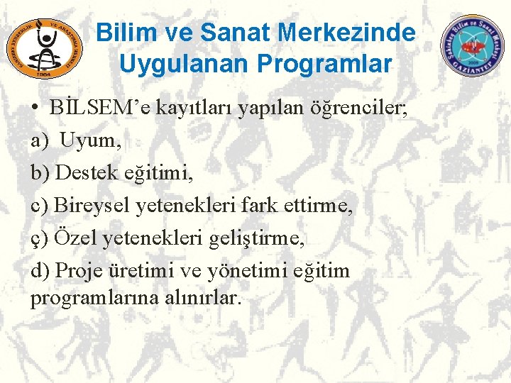 Bilim ve Sanat Merkezinde Uygulanan Programlar • BİLSEM’e kayıtları yapılan öğrenciler; a) Uyum, b) Bilim ve Sanat Merkezinde Uygulanan Programlar • BİLSEM’e kayıtları yapılan öğrenciler; a) Uyum, b)