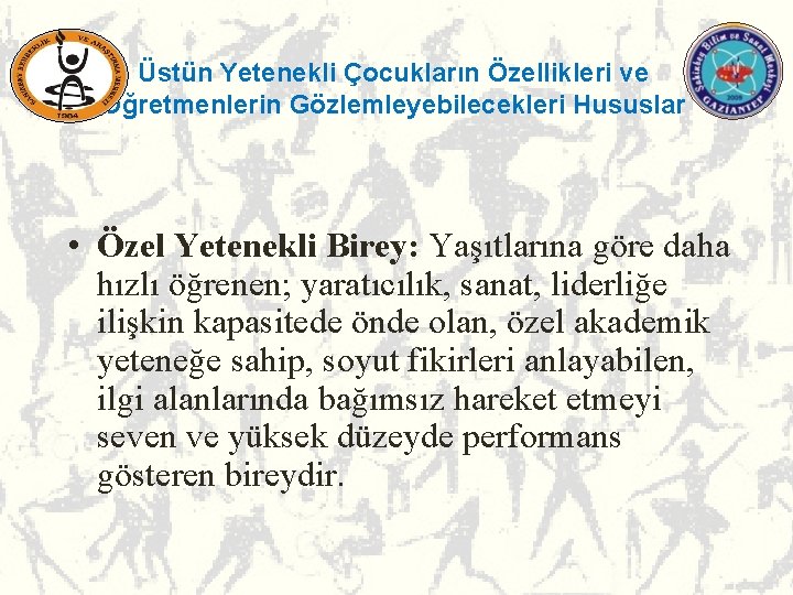 Üstün Yetenekli Çocukların Özellikleri ve Öğretmenlerin Gözlemleyebilecekleri Hususlar • Özel Yetenekli Birey: Yaşıtlarına göre Üstün Yetenekli Çocukların Özellikleri ve Öğretmenlerin Gözlemleyebilecekleri Hususlar • Özel Yetenekli Birey: Yaşıtlarına göre